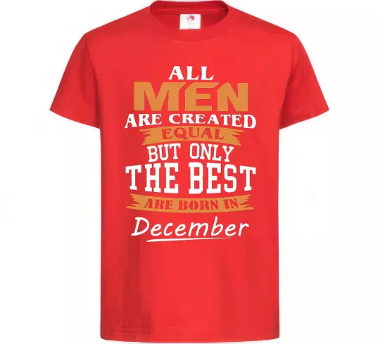 Дитяча футболка All man are created equal but only the best are born in December Червоний фото