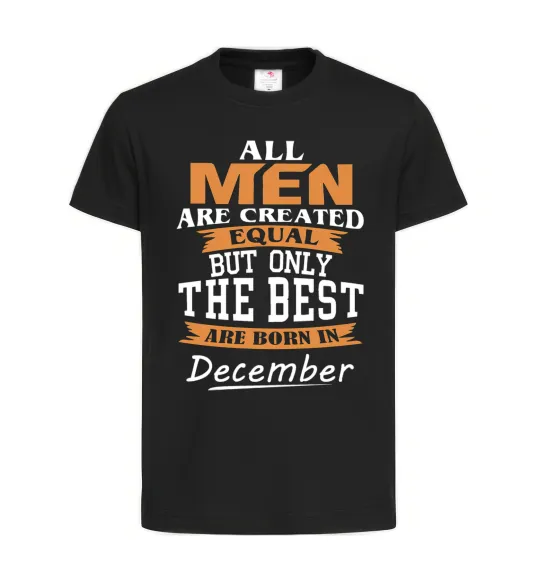 Детская футболка All man are created equal but only the best are born in December Черный фото