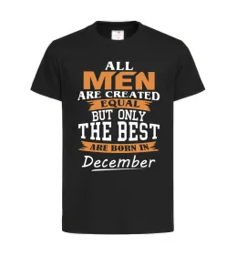 Детская футболка All man are created equal but only the best are born in December Черный фото