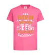 Детская футболка All man are created equal but only the best are born in December Ярко-розовый Детская футболка All man are created equal but only the best are born in December Ярко-розовый фото