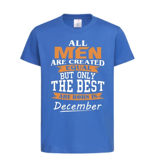 Детская футболка All man are created equal but only the best are born in December Ярко-синий фото