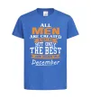 Детская футболка All man are created equal but only the best are born in December Ярко-синий Детская футболка All man are created equal but only the best are born in December Ярко-синий фото