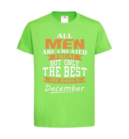 Детская футболка All man are created equal but only the best are born in December Лаймовый фото