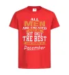 Детская футболка All man are created equal but only the best are born in December Красный Детская футболка All man are created equal but only the best are born in December Красный фото