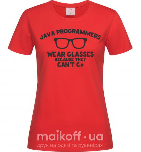 Жіноча футболка Java programmers wear glasses because they can't C Червоний фото