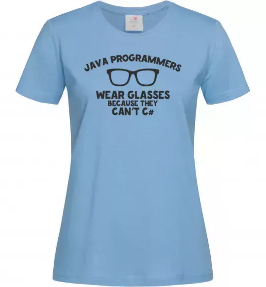 Жіноча футболка Java programmers wear glasses because they can't C Блакитний фото