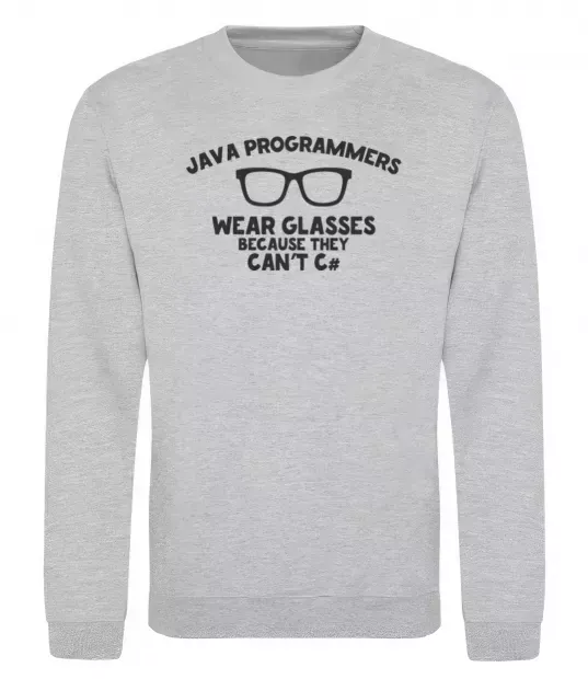 Світшот Java programmers wear glasses because they can't C Сірий меланж фото