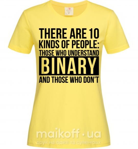 Женская футболка There are 10 kinds of people Лимонный фото