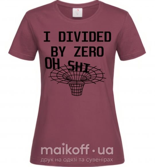 Жіноча футболка I divided by zero oh shi Бордовий фото