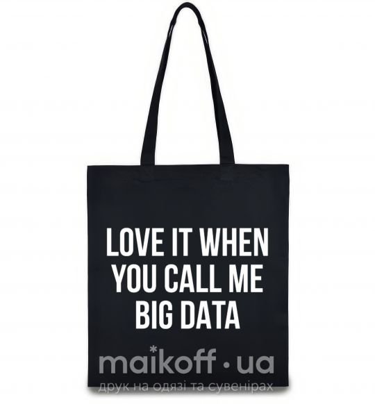 Эко-сумка Love it when you call me big data Черный фото