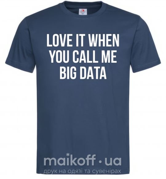 Чоловіча футболка Love it when you call me big data Темно-синій фото