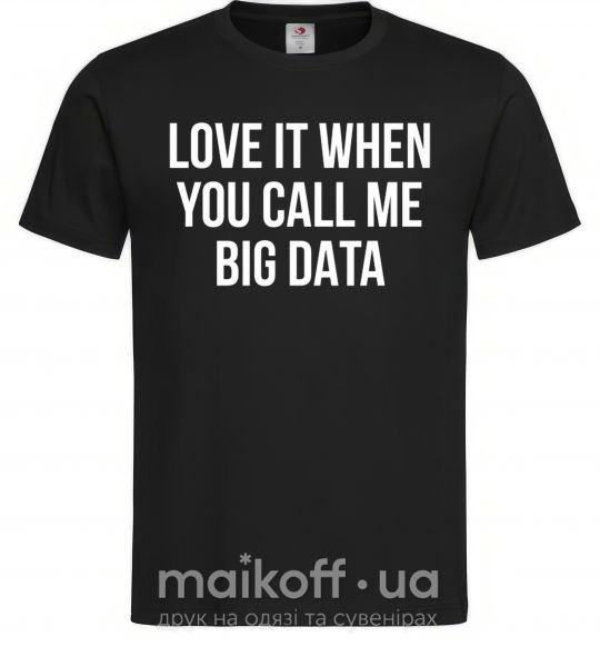 Чоловіча футболка Love it when you call me big data Чорний фото