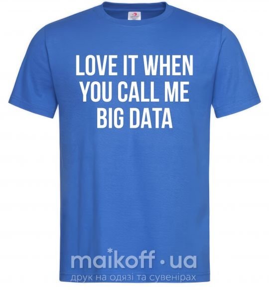 Мужская футболка Love it when you call me big data Ярко-синий фото