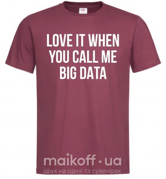 Чоловіча футболка Love it when you call me big data Бордовий фото