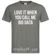 Чоловіча футболка Love it when you call me big data Графіт фото