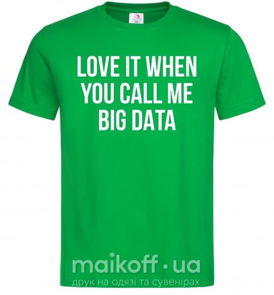 Мужская футболка Love it when you call me big data Зеленый фото