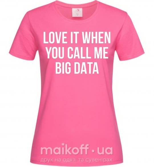 Женская футболка Love it when you call me big data Ярко-розовый фото