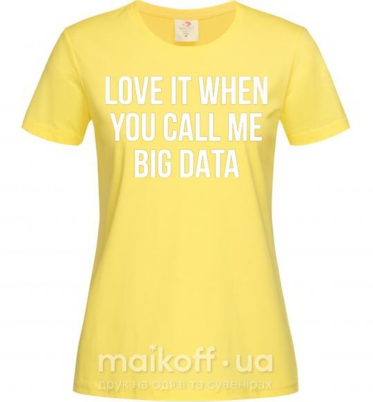 Жіноча футболка Love it when you call me big data Лимонний фото