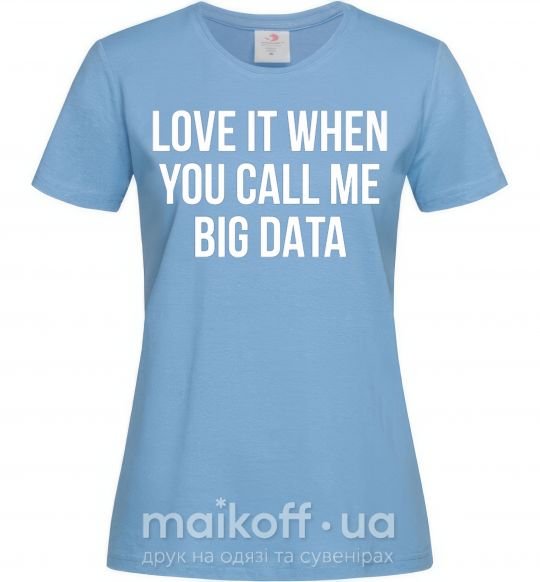 Жіноча футболка Love it when you call me big data Блакитний фото