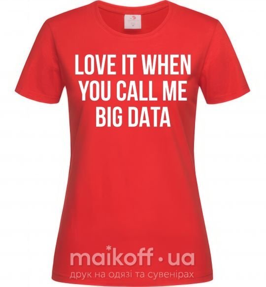 Жіноча футболка Love it when you call me big data Червоний фото