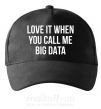 Кепка Love it when you call me big data Черный фото