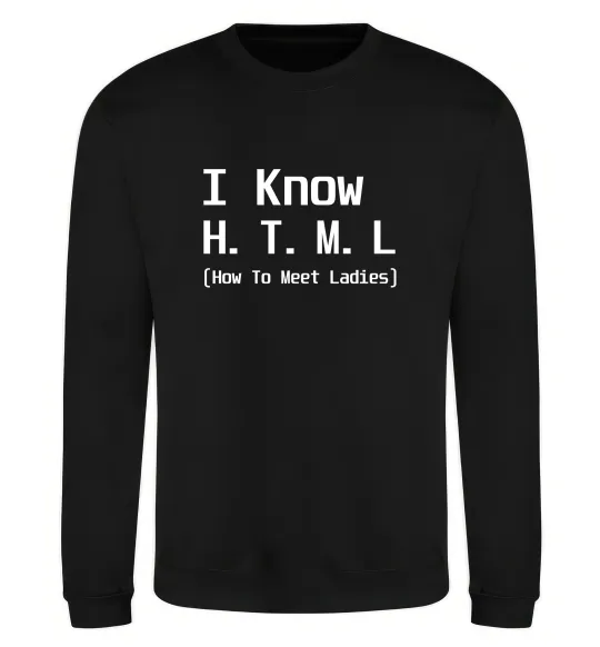 Свитшот I Know HTML how to meet ladies Черный фото