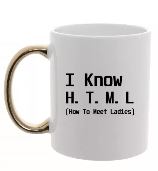 Чашка з кольоровою ручкою I Know HTML how to meet ladies Золото фото