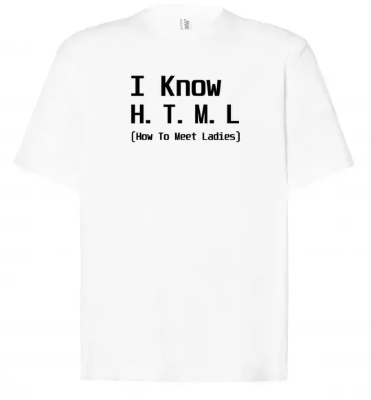 Футболка Оверсайз I Know HTML how to meet ladies Белый фото