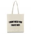 Еко-сумка I dont need you i have wifi Бежевий фото