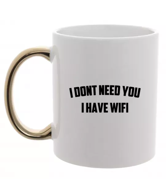 Чашка с цветной ручкой I dont need you i have wifi Золото фото