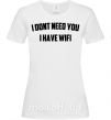 Жіноча футболка I dont need you i have wifi Білий фото