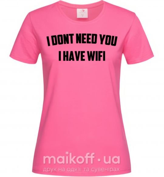 Жіноча футболка I dont need you i have wifi Яскраво-рожевий фото