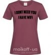 Жіноча футболка I dont need you i have wifi Бордовий фото