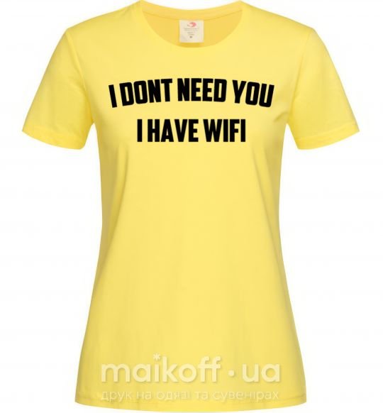 Женская футболка I dont need you i have wifi Лимонный фото