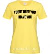 Женская футболка I dont need you i have wifi Лимонный фото