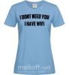 Женская футболка I dont need you i have wifi Голубой фото