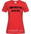 Жіноча футболка I dont need you i have wifi Червоний фото