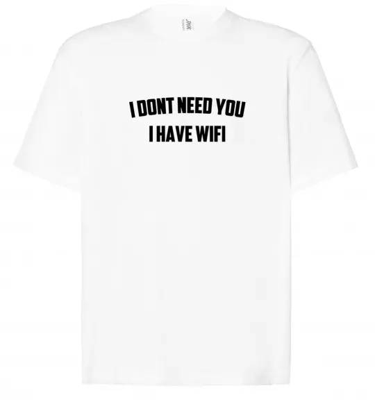 Футболка Оверсайз I dont need you i have wifi Белый фото