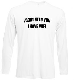 Лонгслив I dont need you i have wifi