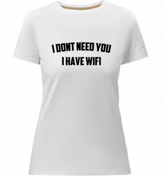 Женская премиум футболка I dont need you i have wifi Белый фото