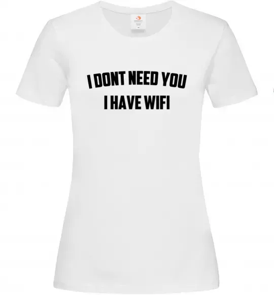 Жіноча футболка I dont need you i have wifi Білий фото