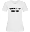 Жіноча футболка I dont need you i have wifi Білий Жіноча футболка I dont need you i have wifi Білий фото