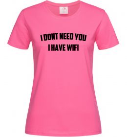 Женская футболка I dont need you i have wifi Женская футболка I dont need you i have wifi