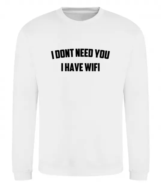Світшот I dont need you i have wifi Білий фото