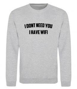 Свитшот I dont need you i have wifi Свитшот I dont need you i have wifi