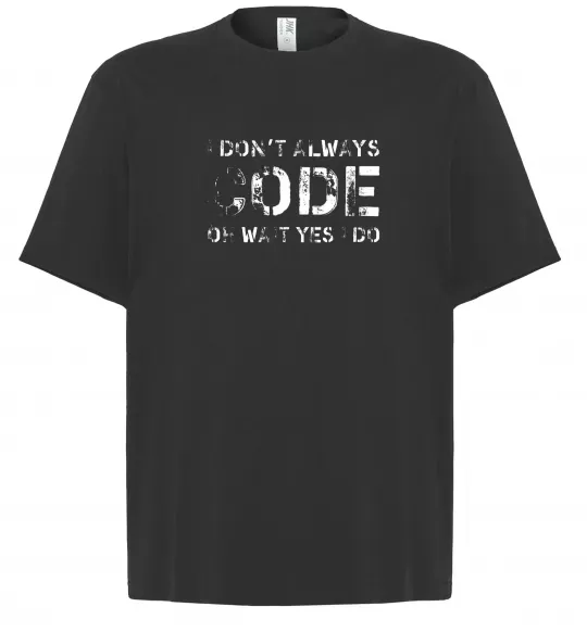 Футболка Оверсайз I don't always code oh wait yes i do Черный фото