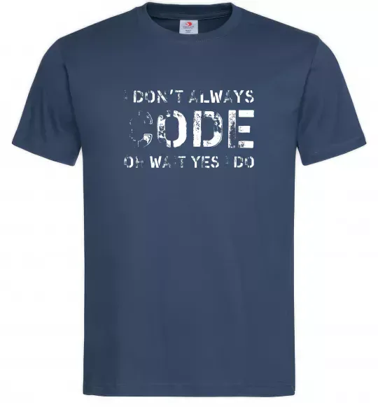 Мужская футболка I don't always code oh wait yes i do Темно-синий фото