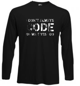 Лонгслив I don't always code oh wait yes i do