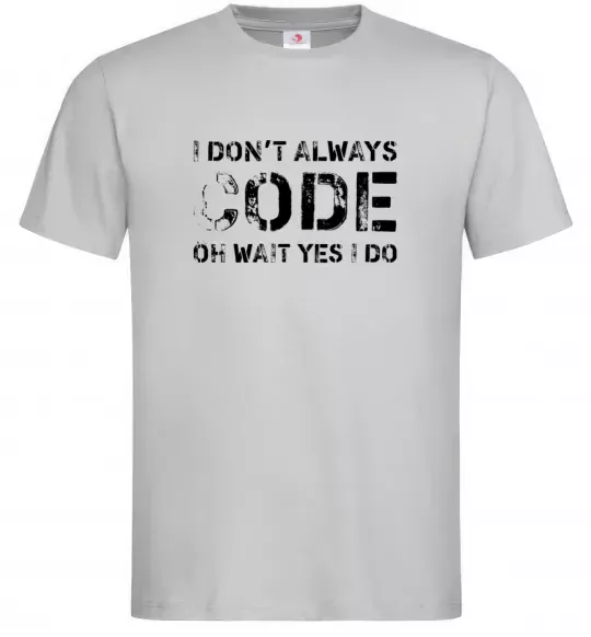 Мужская футболка I don't always code oh wait yes i do Серый фото