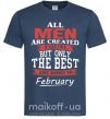 Чоловіча футболка All man are equal but only the best are born in February Темно-синій фото